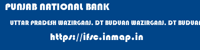 PUNJAB NATIONAL BANK  UTTAR PRADESH WAZIRGANJ, DT BUDUAN WAZIRGANJ, DT BUDUAN   ifsc code